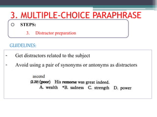 3. MULTIPLE-CHOICE PARAPHRASE
o STEPS:
3. Distractor preparation
- Get distractors related to the subject
- Avoid using a pair of synonyms or antonyms as distractors
GUIDELINES:
 