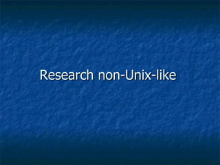 Research non-Unix-like  