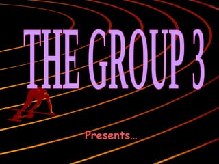Presents… THE GROUP 3 