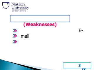 (Weaknesses)
                E-
mail




                3
 