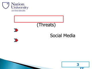 (Threats)

      Social Media




                     3
 