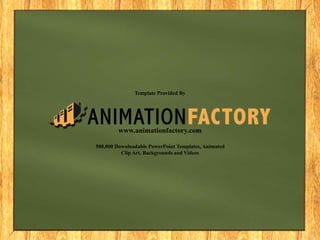 Template Provided By 
www.animationfactory.com 
500,000 Downloadable PowerPoint Templates, Animated 
Clip Art, Backgrounds and Videos 
