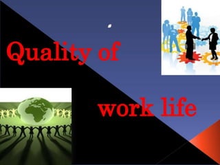 QUALITY 0F WORK LIFE 
AND 
STRESS MANAGEMNET 
 