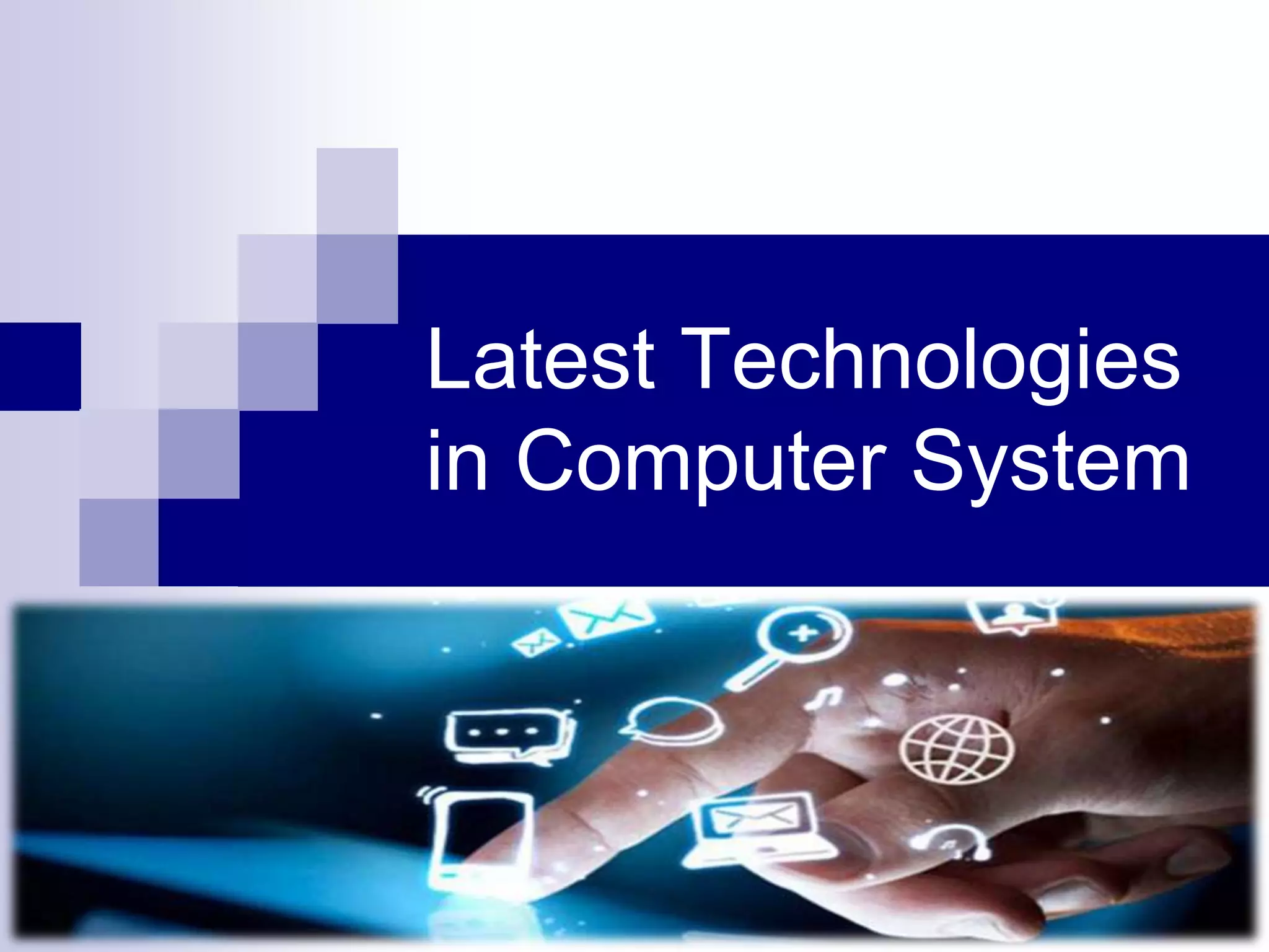 Latest Technologies
in Computer System
 