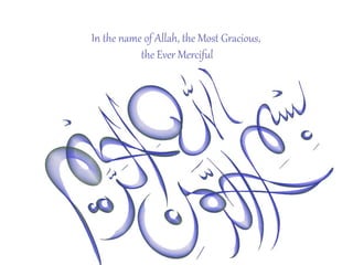 In the name of Allah, the Most Gracious,
the Ever Merciful
 
