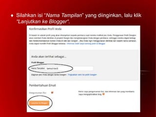  Silahkan isi “Nama Tampilan” yang diinginkan, lalu klik
“Lanjutkan ke Blogger“.
 