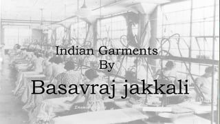 Basavraj jakkali
Indian Garments
By
 