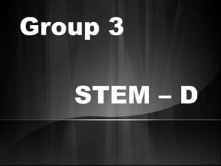 Group 3
STEM – D
 