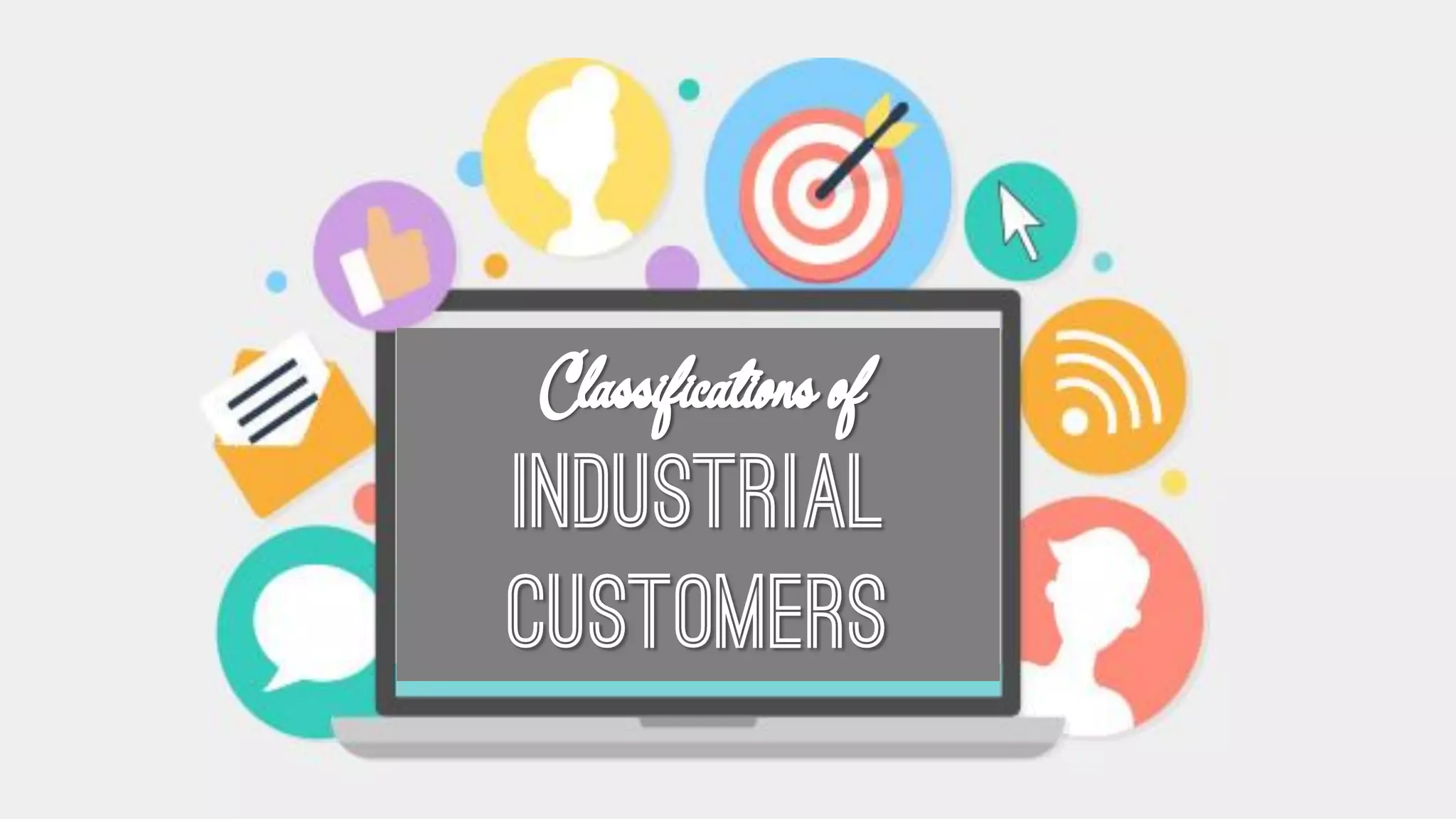 Industrial Marketing Classification of Industrial Customers and