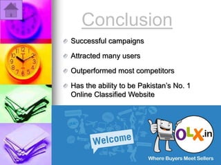 Conclusion
Successful campaigns
Attracted many users
Outperformed most competitors
Has the ability to be Pakistan’s No. 1
Online Classified Website
 