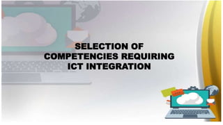 SELECTION OF
COMPETENCIES REQUIRING
ICT INTEGRATION
 