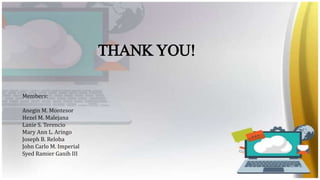 THANK YOU!
Members:
Anegin M. Montesor
Hezel M. Malejana
Lanie S. Terencio
Mary Ann L. Aringo
Joseph B. Reloba
John Carlo M. Imperial
Syed Ramier Ganih III
 