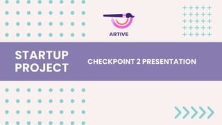 STARTUP
PROJECT
STARTUP
PROJECT
CHECKPOINT 2 PRESENTATION
CHECKPOINT 2 PRESENTATION
 
