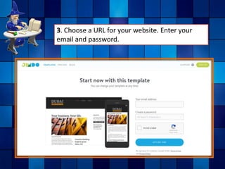 3. Choose a URL for your website. Enter your
email and password.
 