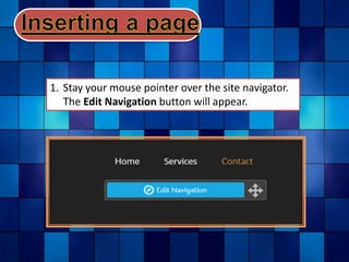 1. Stay your mouse pointer over the site navigator.
The Edit Navigation button will appear.
 
