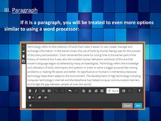 III. Paragraph
If it is a paragraph, you will be treated to even more options
similar to using a word processor:
 