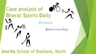 1
Amrita School of Business, Kochi
Case analysis of
Bharat Sports Daily
 
