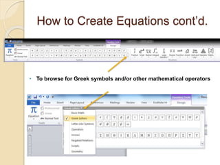 How to Create Equations cont’d.
• To browse for Greek symbols and/or other mathematical operators
 