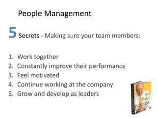 People Management
5Secrets - Making sure your team members:
1. Work together
2. Constantly improve their performance
3. Fe...