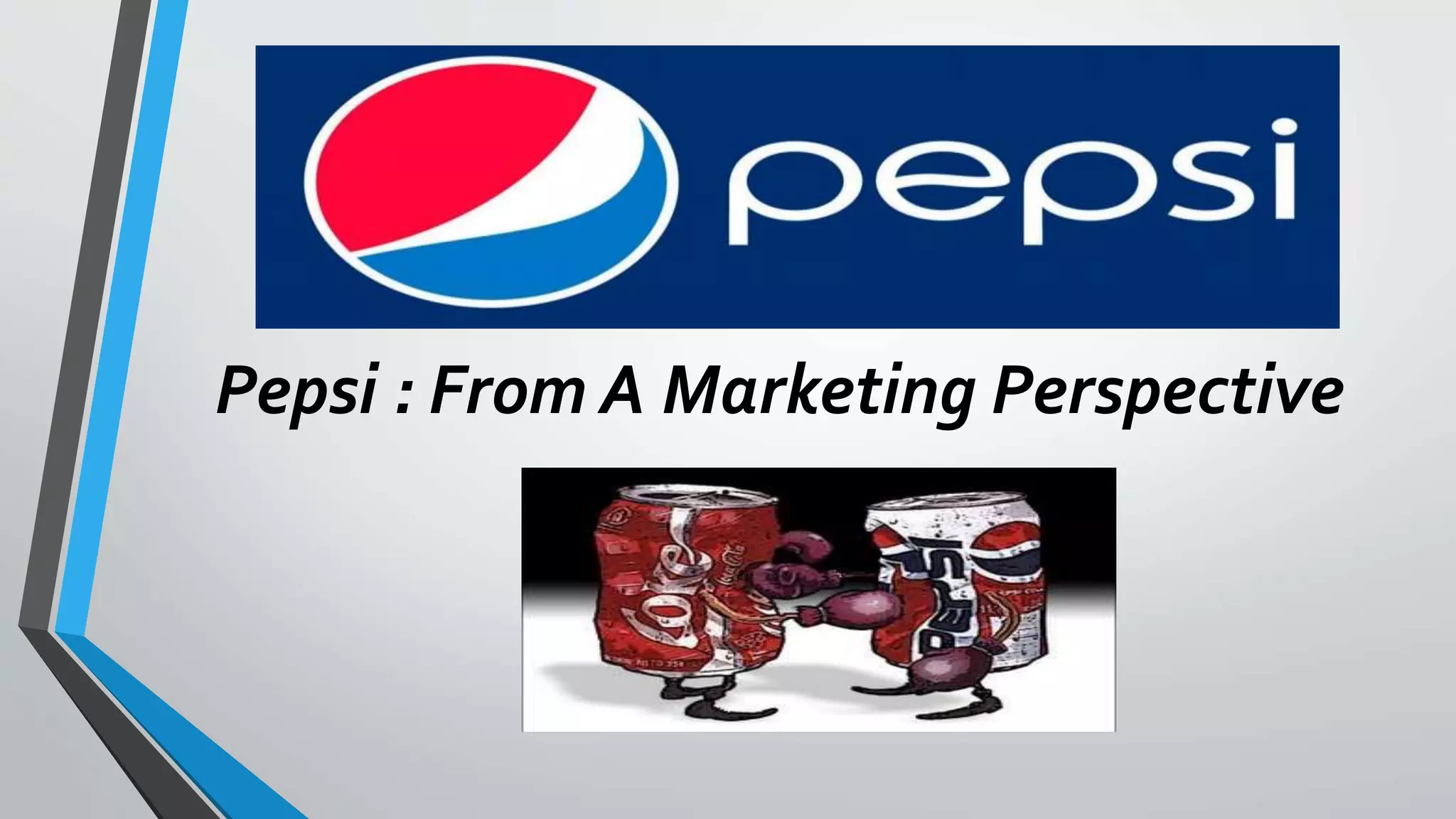 Pepsi : From A Marketing Perspective
 