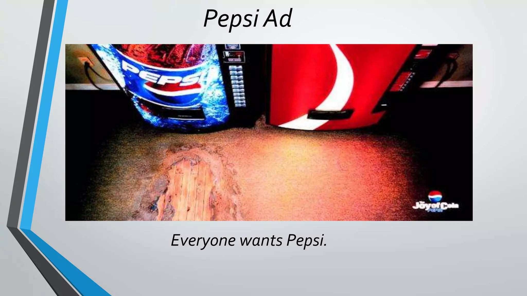 Everyone wants Pepsi.
Pepsi Ad
 