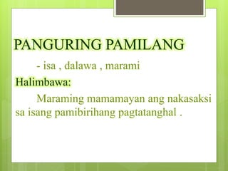 PANGURING PAMILANG
- isa , dalawa , marami
Halimbawa:
Maraming mamamayan ang nakasaksi
sa isang pamibirihang pagtatanghal .