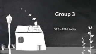 G12 - ABM Kotler
Group 3
 