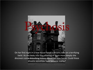 On her first night in a new house Sarah’s dreams take on a terrifying twist. As she looks into the meaning of them more deeply she discovers some disturbing history about her new home. Could these dreams somehow have become reality? 