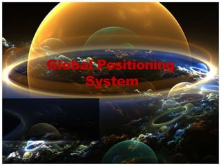 Global Positioning
System
 