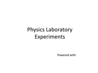 Physics Laboratory
Experiments
Powered with
 