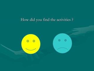 How did you find the activities ?