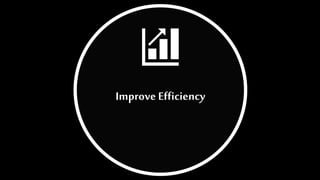 Improve Efficiency
 