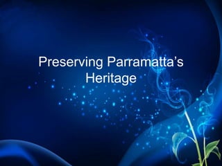 Preserving Parramatta’s
Heritage
 