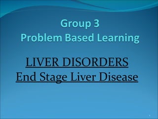 LIVER DISORDERS End Stage Liver Disease 