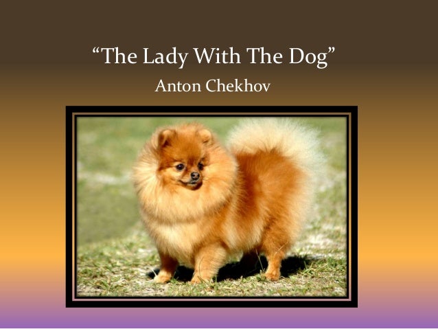 an analysis of the lady with the dog by anton chekhov An introduction to the lady with the pet dog by anton chekhov character analysis, themes, and more - everything you need to sharpen your knowledge of . an analysis of the lady with the dog by anton chekhov An introduction to the lady with the pet dog by anton chekhov character analysis, themes, and more - everything you need to sharpen your knowledge of .