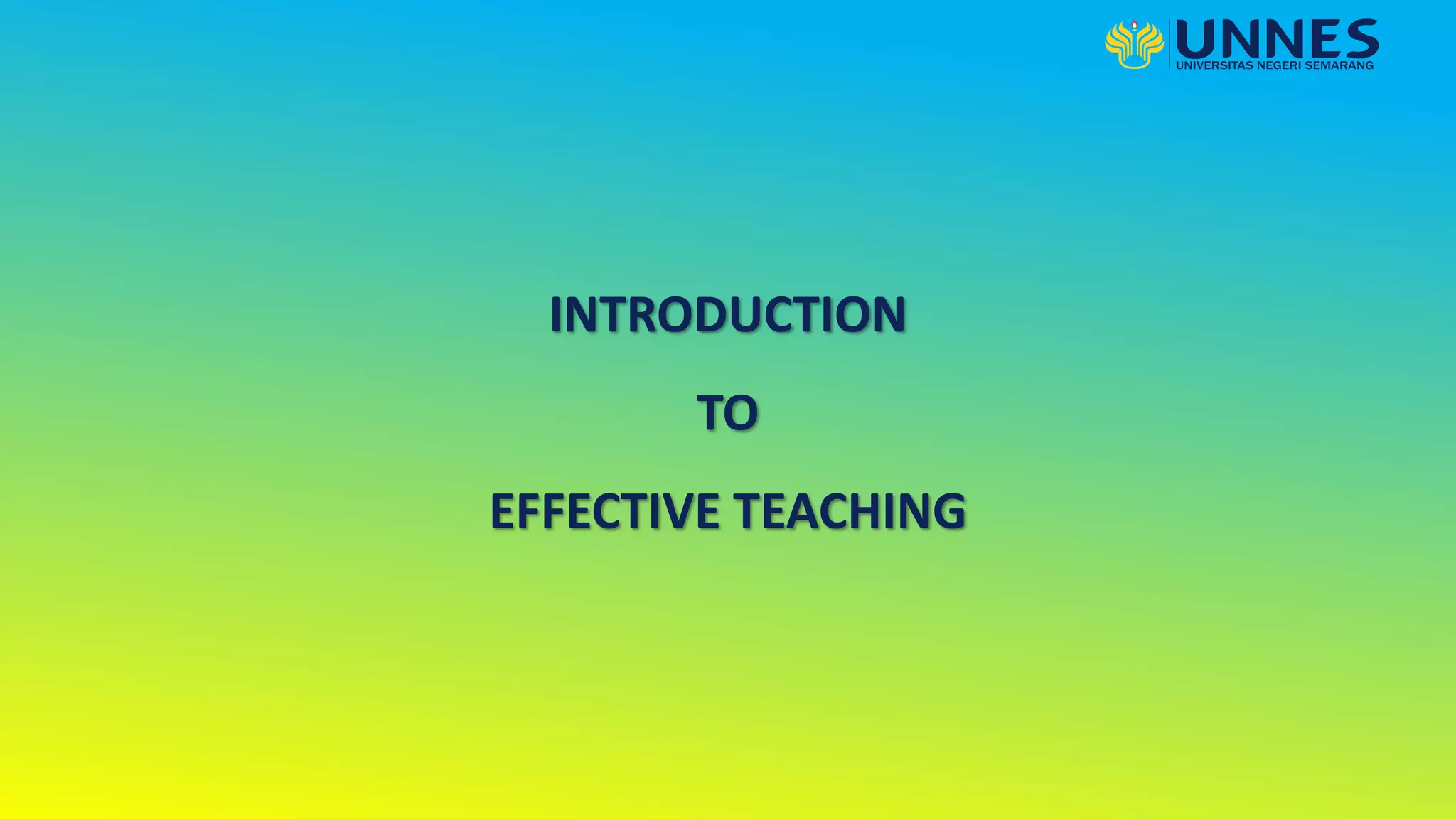 INTRODUCTION
TO
EFFECTIVE TEACHING
 