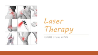 Laser
Therapy
PREPARED BY: SAIMA MUSTAFA
 