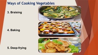 Ways of Cooking Vegetables
3. Braising
4. Baking
5. Deep-frying
 