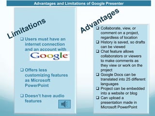 AdvantagesLimitationsCollaborate, view, or comment on a project, regardless of location