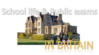 School life & Public exams
IN BRITAIN
 