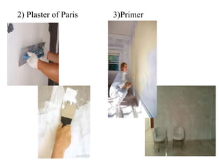 2) Plaster of Paris 3)Primer
 