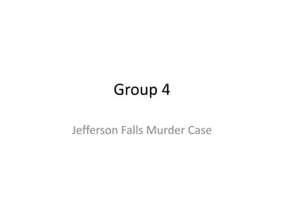 Group 4

Jefferson Falls Murder Case
 
