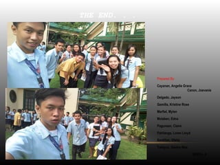 THE END. . .
•
Prepared By:
•
Cayanan, Angelie Grace
Canon, Joevanie
•
Delgado, Jayson
•
Gamilla, Kristine Rose
•
Marfiel, Mylen
•
Molaben, Edna
•
Pagunsan, Claire
•
Pahilanga, Loren Lloyd
•
Santillan, Ofelia
•
Tadayca, Gladys Mae
BEED4_A
 