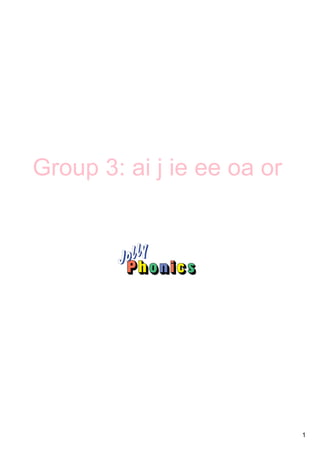 1
Group 3: ai j ie ee oa or
 