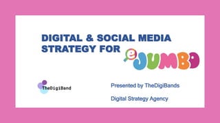 DIGITAL & SOCIAL MEDIA
STRATEGY FOR
Presented by TheDigiBands
Digital Strategy Agency
 