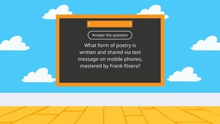 Answer the question
What form of poetry is
written and shared via text
message on mobile phones,
mastered by Frank Rivera?
 