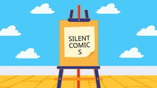 SILENT
COMIC
S
 