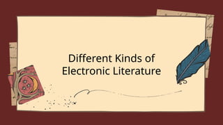 Different Kinds of
Electronic Literature
 