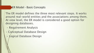 Requirement Analysis
The very first step in designing a database
application is to understand what data us to be
stored in...