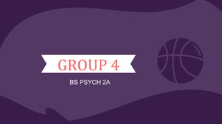 GROUP 4
BS PSYCH 2A
 